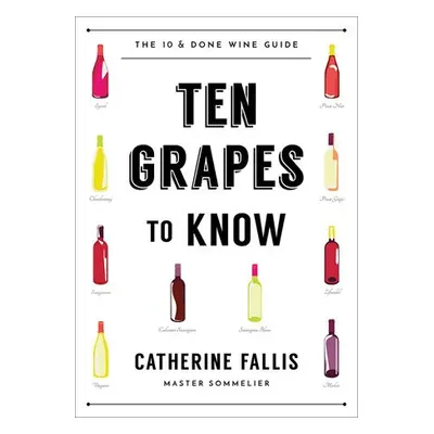 Ten Grapes to Know - Fallis, Catherine