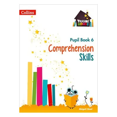 Comprehension Skills Pupil Book 6 - Steel, Abigail