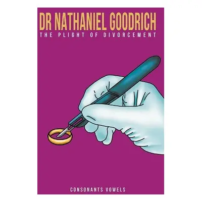 Dr Nathaniel Goodrich - The Plight of Divorcement - Vowels, Consonants