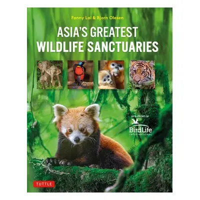 Asia's Greatest Wildlife Sanctuaries - Lai, Fanny a Olesen, Bjorn a Li, Yong Ding