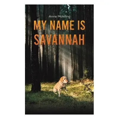 My Name is Savannah - Mowling, Anne