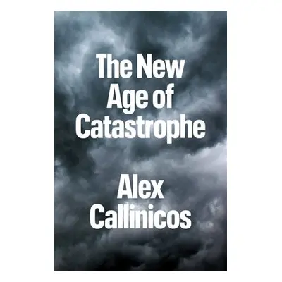 New Age of Catastrophe - Callinicos, Alex (University of York)