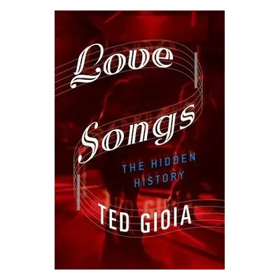 Love Songs - Gioia, Ted (, music historian)