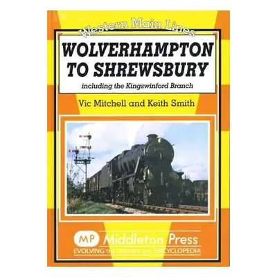 Wolverhampton to Shrewsbury - Mitchell, Vic a Smith, Keith