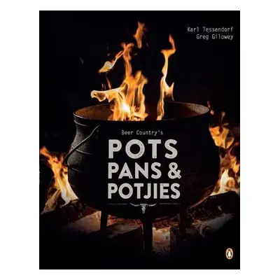 Beer Country's Pots, Pans and Potjie's - Gilowey, Greg a Tessendorf, Karl