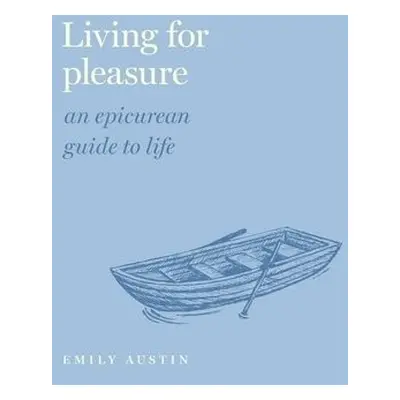 Living for Pleasure - Austin, Emily A. (Professor of Philosophy, Professor of Philosophy, Wake F