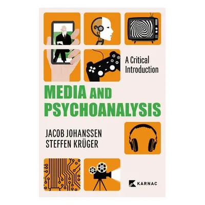 Media and Psychoanalysis - Johanssen, Jacob a Kruger, Steffen