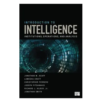 Introduction to Intelligence - Acuff, Jonathan M. a Craft, Lamesha a Ferrero, Christopher J. a F