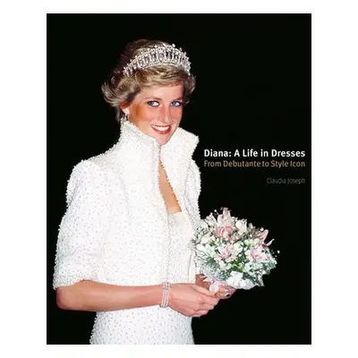 Diana: A Life in Dresses - Joseph, Claudia