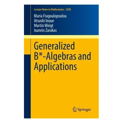 Generalized B*-Algebras and Applications - Fragoulopoulou, Maria a Inoue, Atsushi a Weigt, Marti