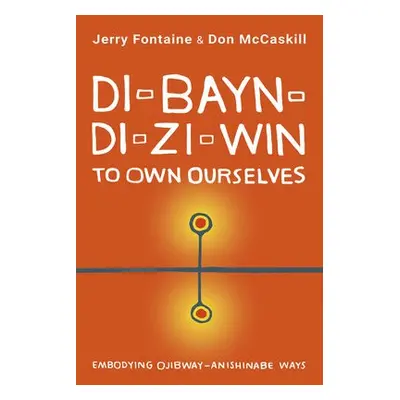 Di-bayn-di-zi-win (To Own Ourselves) - Fontaine, Jerry a McCaskill, Don