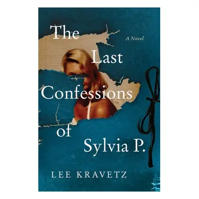 Last Confessions of Sylvia P. - Kravetz, Lee