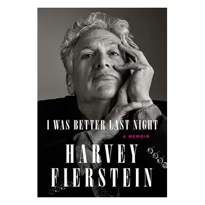 I Was Better Last Night - Fierstein, Harvey