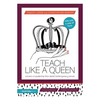 Teach Like a Queen - Leese, Tracey a Barker, Christopher