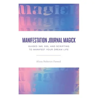 Manifestation Journal Magick - Fareed, Afura Nefertiti (Afura Nefertiti Fareed)