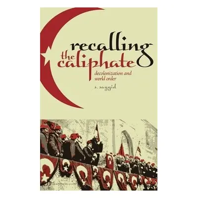 Recalling the Caliphate - Sayyid, S.