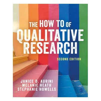 How To of Qualitative Research - Aurini, Janice a Heath, Melanie a Howells, Stephanie