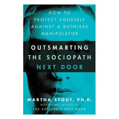 Outsmarting the Sociopath Next Door - Stout, Martha