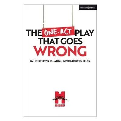 One-Act Play That Goes Wrong - Shields, Mr Henry a Sayer, Jonathan a Lewis, Mr Henry