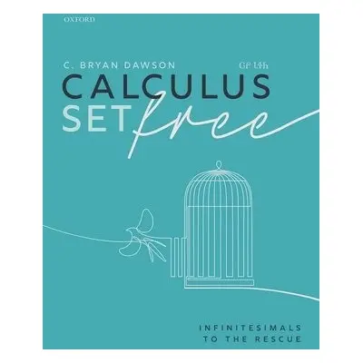 Calculus Set Free - Dawson, C. Bryan (University Professor of Mathematics, University Professor 