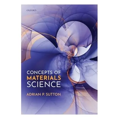 Concepts of Materials Science - Sutton, Adrian P., FRS (Emeritus Professor, Emeritus Professor, 