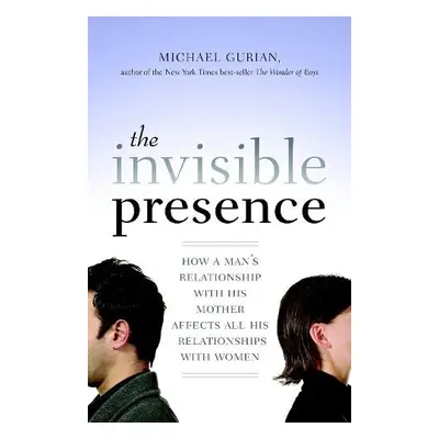 Invisible Presence - Gurian, Michael