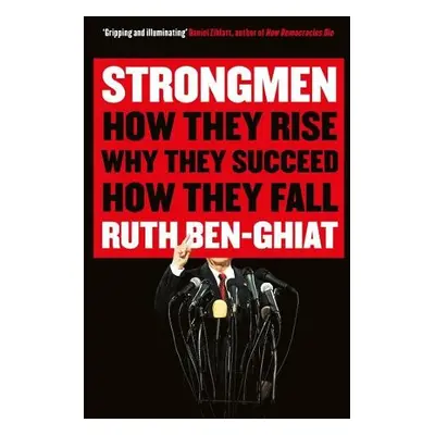 Strongmen - Ben-Ghiat, Ruth (Professor of Italian and History)