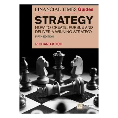 Financial Times Guide to Strategy - Koch, Richard