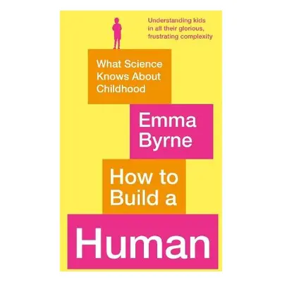 How to Build a Human - Byrne, Emma