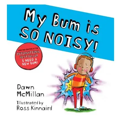 My Bum is SO NOISY! (PB) - McMillan, Dawn