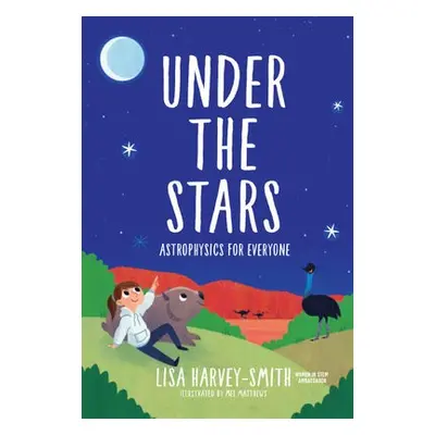 Under The Stars: Astrophysics For Everyone - Harvey-smith, Lisa (Univ Of New South Wales, Austra