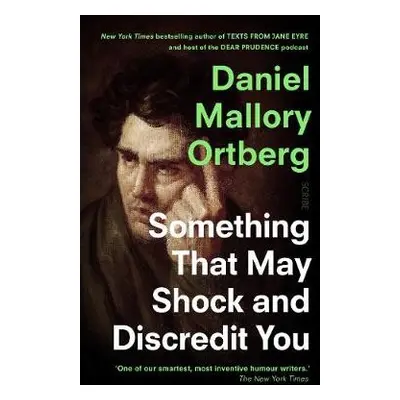 Something That May Shock and Discredit You - Ortberg, Daniel Mallory