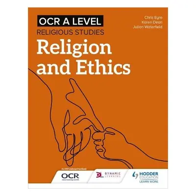 OCR A Level Religious Studies: Religion and Ethics - Waterfield, Julian a Eyre, Chris a Dean, Ka