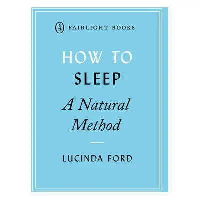 How to Sleep: A Natural Method - Ford, Lucinda