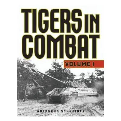 Tigers in Combat - Schneider, Wolfgang