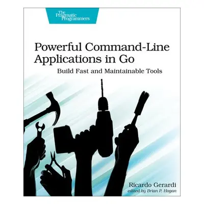 Powerful Command-Line Applications in Go - Gerardi, Ricardo