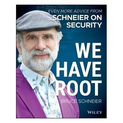 We Have Root - Schneier, Bruce (Counterpane Internet Security, Minneapolis, Minnesota)