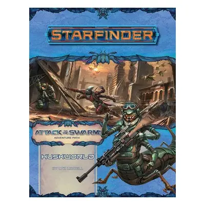 Starfinder Adventure Path: Huskworld (Attack of the Swarm! 3 of 6) - Liddell, Liz