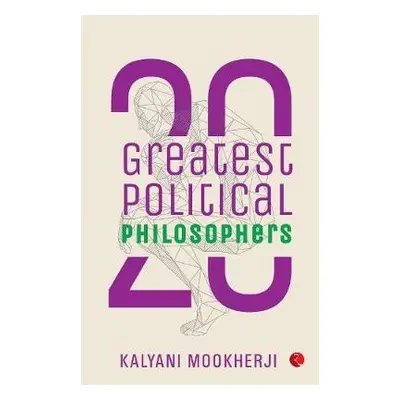 20 Greatest Political Philosophers - Mookherji, Kalyani