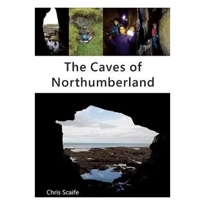 Caves of Northumberland - Scaife, Chris