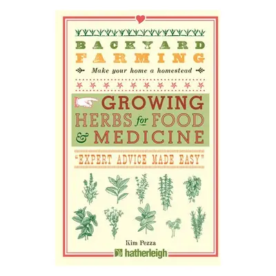 Backyard Farming: Growing Herbs for Food and Medicine - Pezza, Kim