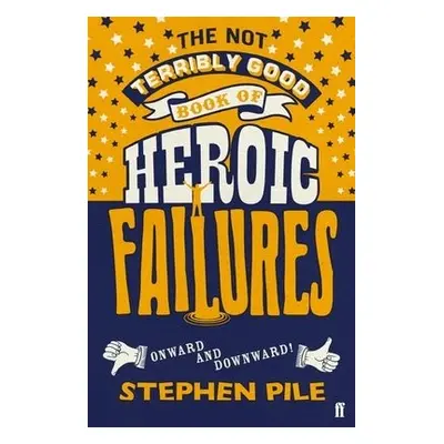 Not Terribly Good Book of Heroic Failures - Pile, Stephen