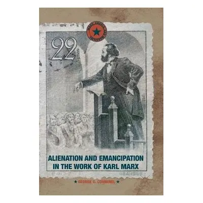 Alienation and Emancipation in the Work of Karl Marx - Comninel, George C.