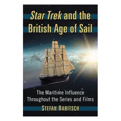 Star Trek and the British Age of Sail - Rabitsch, Stefan