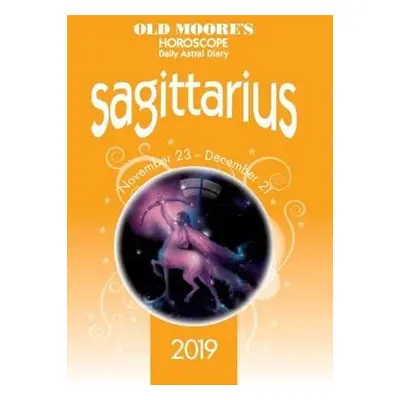 Old Moore's Horoscope 2019: Sagittarius - Moore, Francis