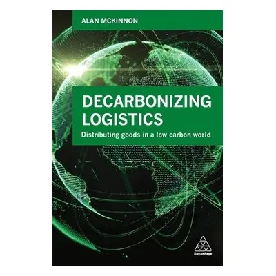 Decarbonizing Logistics - McKinnon, Prof Alan