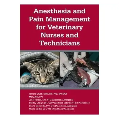 Anesthesia and Pain Management for Veterinary Nurses and Technicians - Grubb, Tamara L. a Albi, 