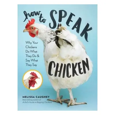 How to Speak Chicken - Caughey, Melissa