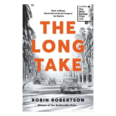 The Long Take: Shortlisted for the Man Booker Prize - Robertson, Robin