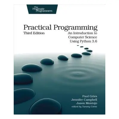 Practical Programming, 3e - Gries, Paul a Campbell, Jennifer a Montojo, Jason